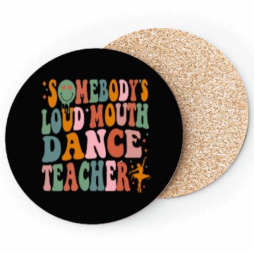 Discover Somebody's Loud Mouth Dance Teacher Coasters