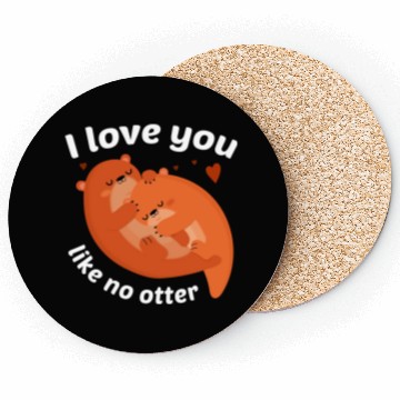 Discover I Love You Like No Otter Coasters
