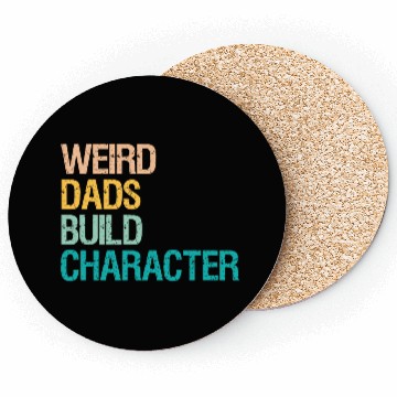 Discover Weird Dads Build Character Funny Coasters For Men