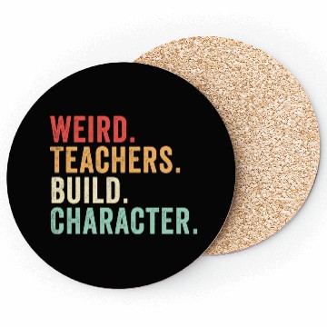 Discover Weird Teachers Build Character Coasters