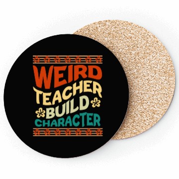 Discover Weird teacher build character Coasters