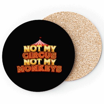 Discover Not My Circus, Not My Monkeys - Wisdom Quote Coasters