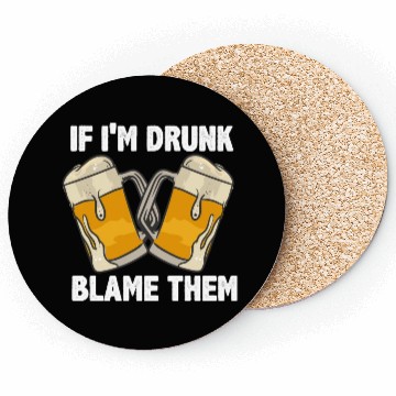 Discover If I'm Drunk Blame Them Coasters