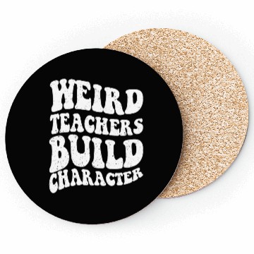 Discover Funny teacher - Weird Teachers Build Character Coasters