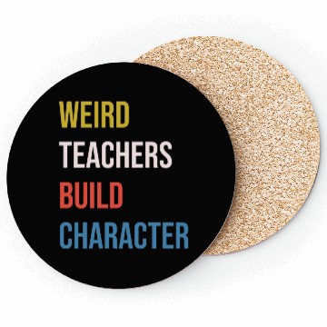 Discover Weird Teachers Build Character Coasters