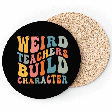 Discover Weird Teachers Build Character Coasters