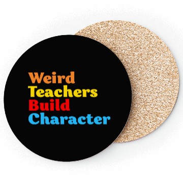 Discover Funny Teacher Weird Teachers Build Character Coasters