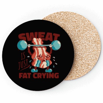 Discover Sweat is Just Fat Crying - Funny Gym Bacon Coasters