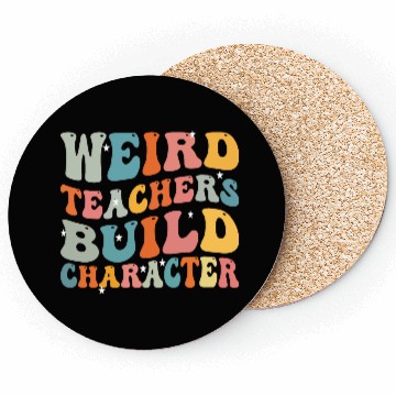 Discover weird teachers build character funny teachers Coasters