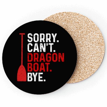 Discover Funny Sorry. Can't. Dragon Boat. Bye Racing Paddle Coasters