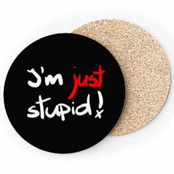 Discover I'm just stupid ! funny, crazy, joke, white, black Coasters