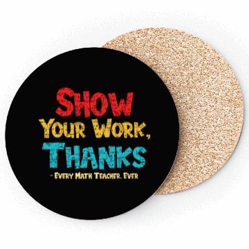 Discover Math Teacher Show Your Work Thanks Every Math Coasters