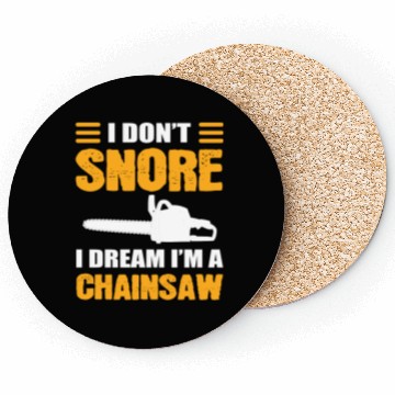 Discover I Don't Snore I Dream I Am A Chainsaw Coasters