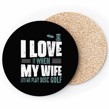 Discover I Love It When My Wife Lets Me Play Disc Golf Fris Coasters