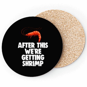 Discover After This We're Getting Shrimp Coasters