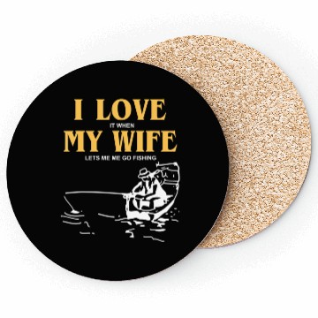 Discover I Love It When My Wife Lets Me Go Fishing Funny Coasters