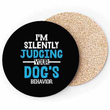 Discover I'm Silently Judging Your Dog's Behavior Training Coasters