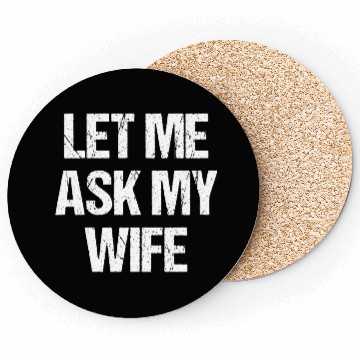 Discover Let Me Ask My Wife Funny Coasters
