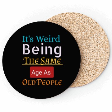 Discover it's weird being the same age as old people Coasters