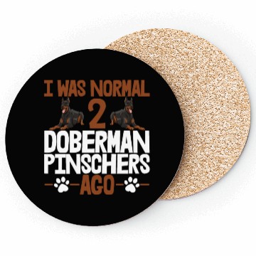 Discover I Was Normal 2 Doberman Pinschers Ago Coasters