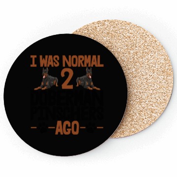 Discover I Was Normal 2 Doberman Pinschers Ago Coasters
