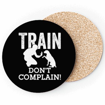 Discover Train. Don't Complain! Dog Trainer Job Saying Coasters
