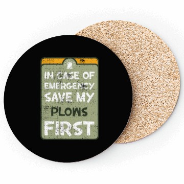 Discover In case of emergency save my plows first. Coasters