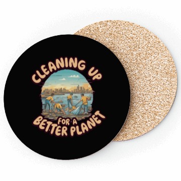 Discover CLEANING UP FOR A BETTER PLANET Coasters