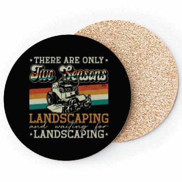 Discover Landscaper There Are Only Two Seasons Gardening Coasters