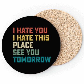 Discover I Hate You I Hate This Place See You Tomorrow Fitn Coasters