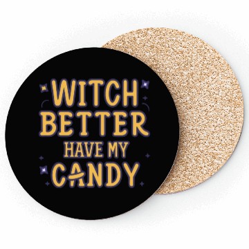 Discover WITCH BETTER HAVE MY CANDY Coasters