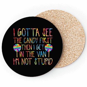 Discover I Gotta See The Candy First I m Not Stupid Coasters
