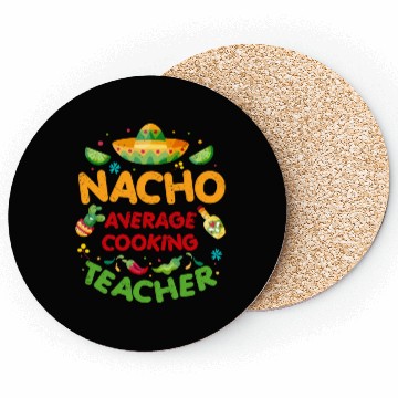Discover Nacho Average Cooking Teacher Cinco De Mayo Coasters