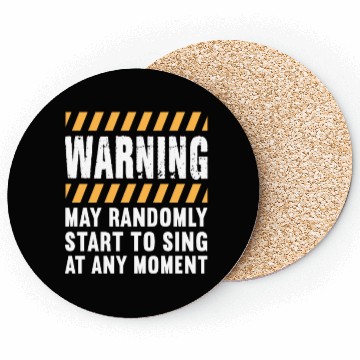 Discover Warning May Randomly Start To Sing At Any Moment Coasters