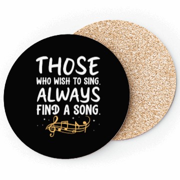 Discover Those Who Wish To Sing Always Find A Song Coasters