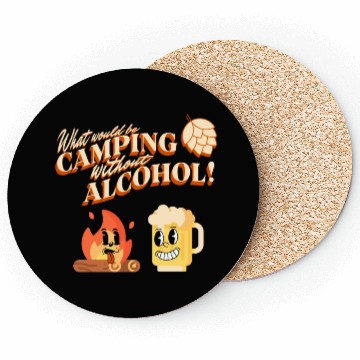 Discover What Would Be Camping Without Alcohol Coasters
