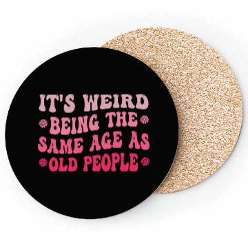 Discover It s Weird Being The Same Age As Old People Purple Coasters
