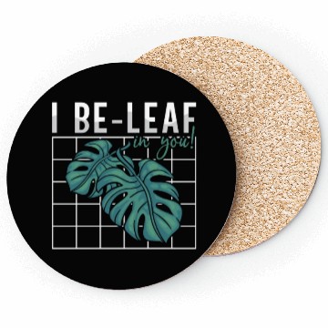 Discover Botany I Be-Leaf In You Horticulture Indoor Plants Coasters