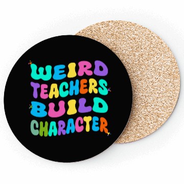 Discover Weird Teachers Build Character Coasters