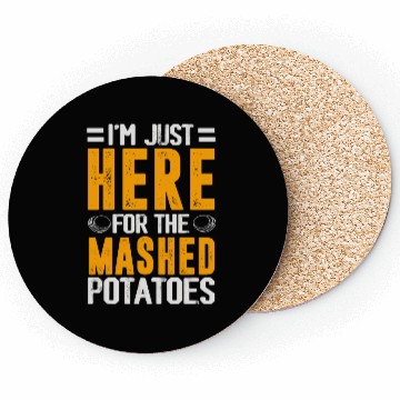Discover I'm Just Here For The mashed potatoes Coasters