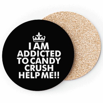 Discover I m addicted to candy crush help me Coasters