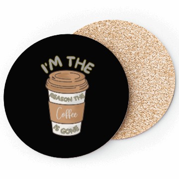 Discover Funny caffeine sarcasm i'm the reason the coffee Coasters