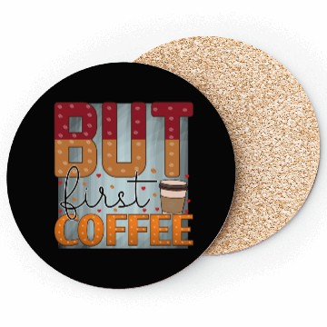 Discover BUT FIRST COFFEE Coasters