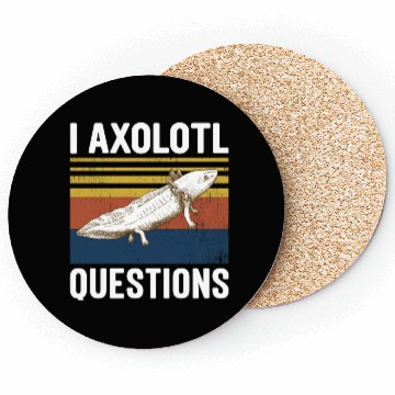 Discover I Axolotl Questions I Ask A Lot Of Questions Pun Coasters