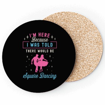Discover Square Dancing I'm Here Because I Western Dancing Coasters