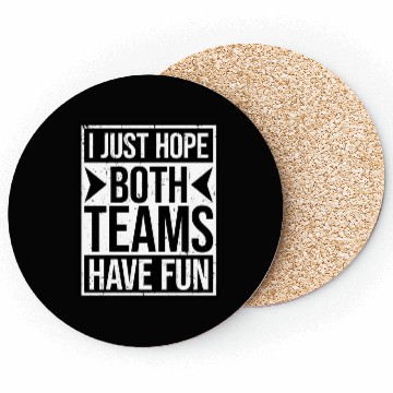 Discover I Just Hope Both Teams Have Fun Funny Sport Saying Coasters