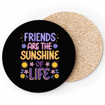 Discover Friends are the Sunshine of Life Coasters