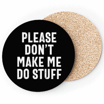 Discover Please Don't Make Me Do Stuff Funny Lazy Saying Coasters