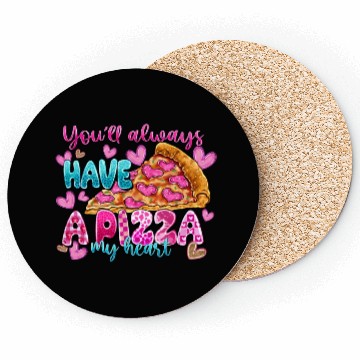 Discover You Always Have A Pizza My Heart Coasters