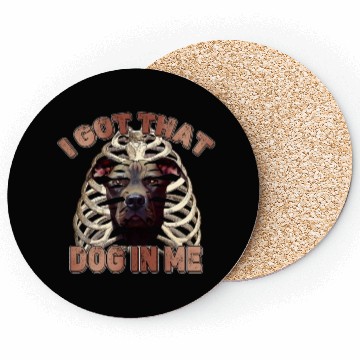 Discover I Got That Dog In Me - Funny Pitbull Dog Meme Coasters